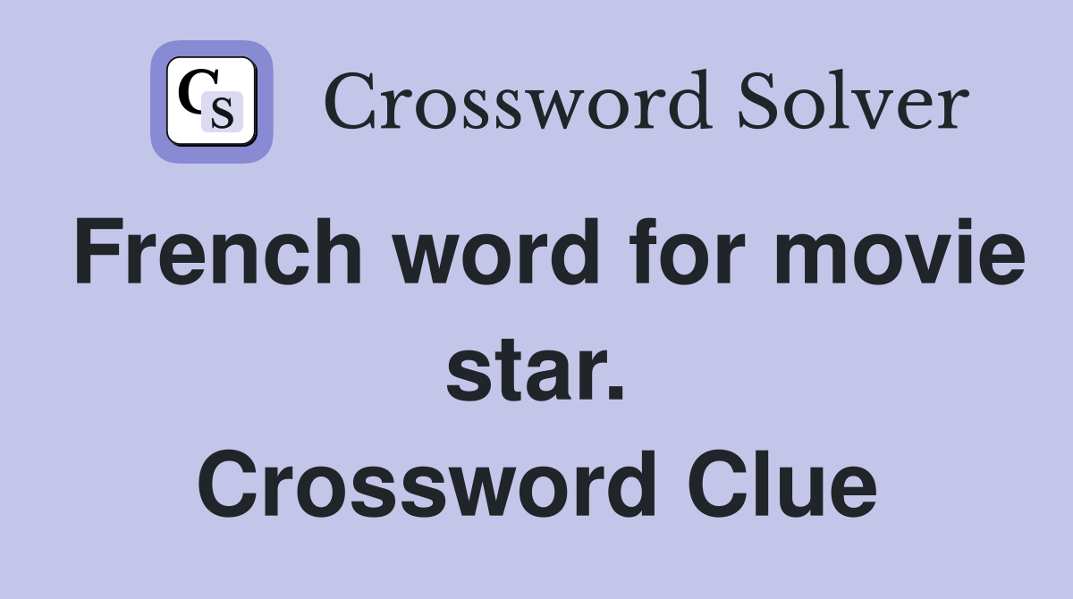 French word for movie star. Crossword Clue