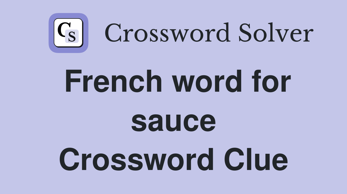 French word for sauce Crossword Clue