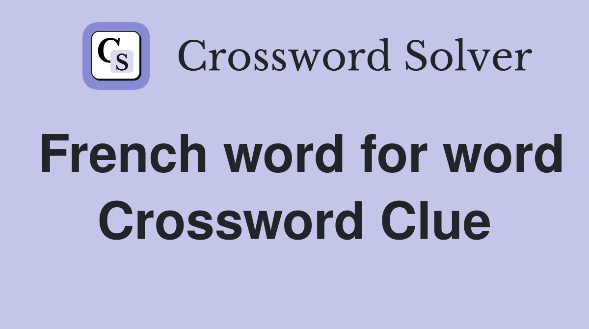 French word for word Crossword Clue