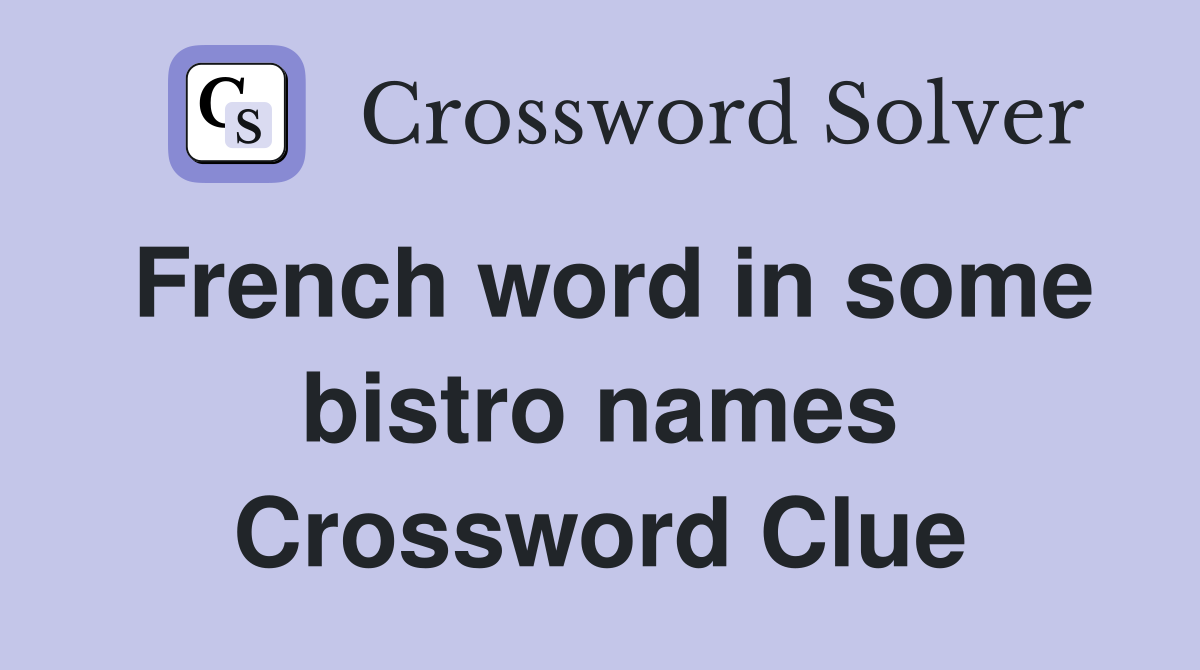 French word in some bistro names Crossword Clue