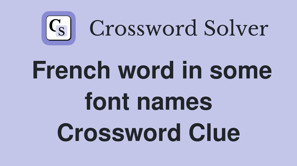 French word in some font names Crossword Clue