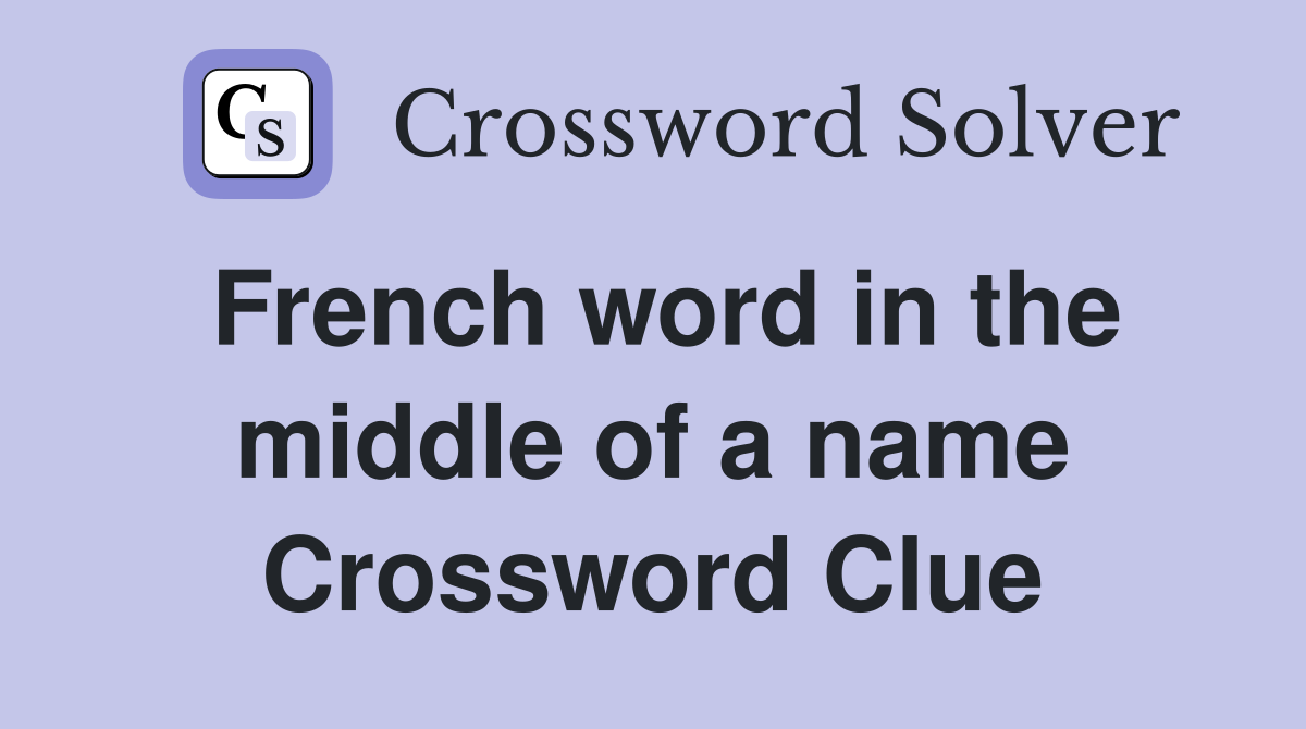 French word in the middle of a name Crossword Clue