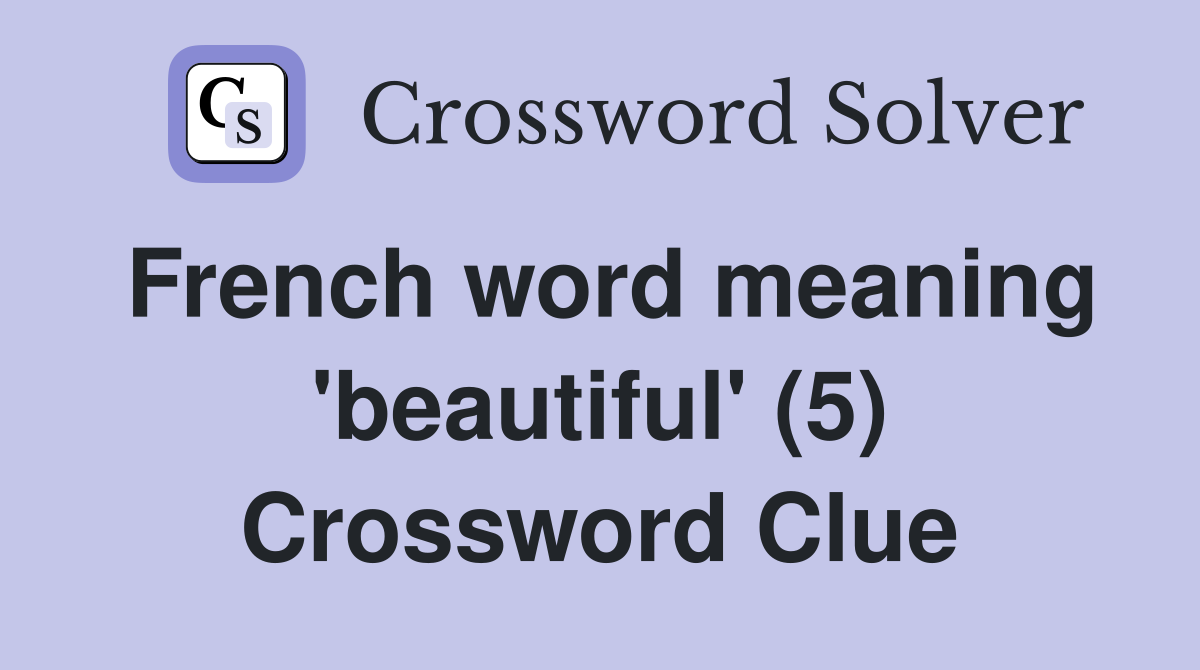 French word meaning 'beautiful' (5) Crossword Clue