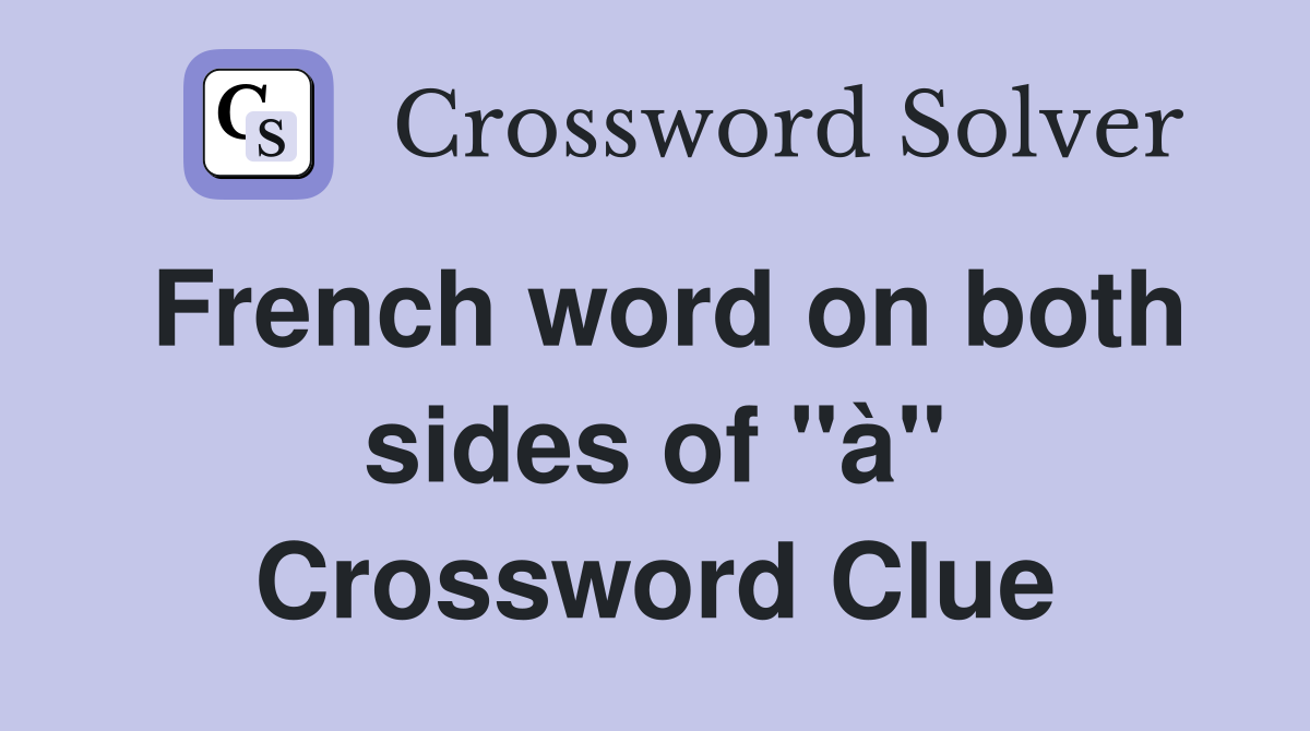 French word on both sides of "à" Crossword Clue