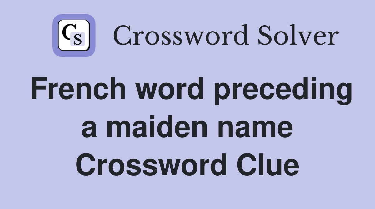 French word preceding a maiden name Crossword Clue