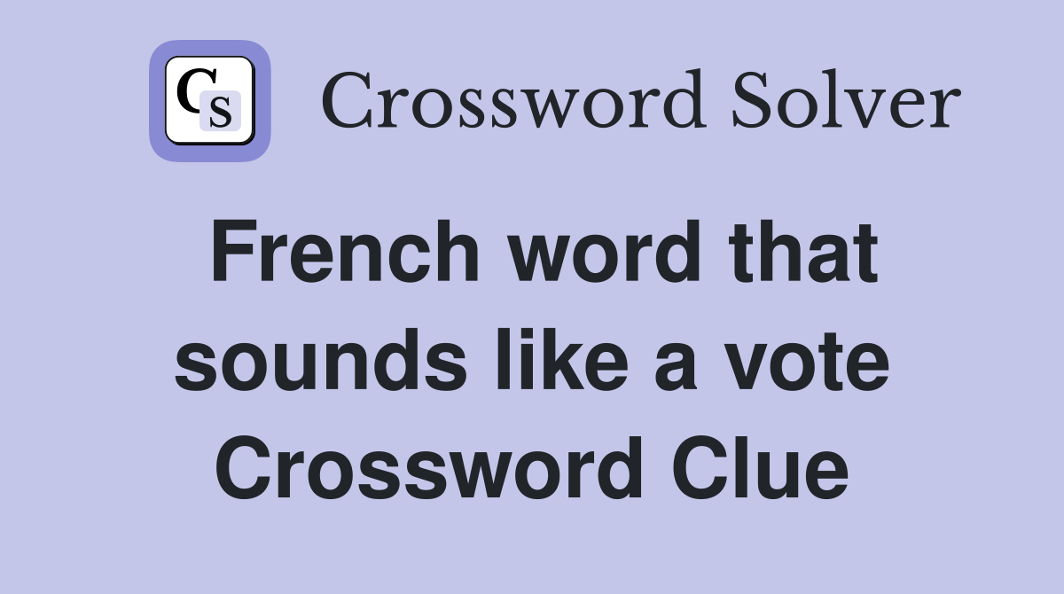 French word that sounds like a vote Crossword Clue
