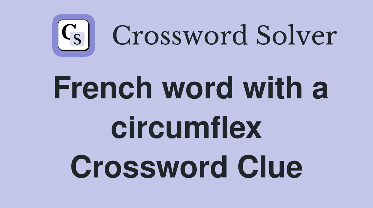 French word with a circumflex Crossword Clue