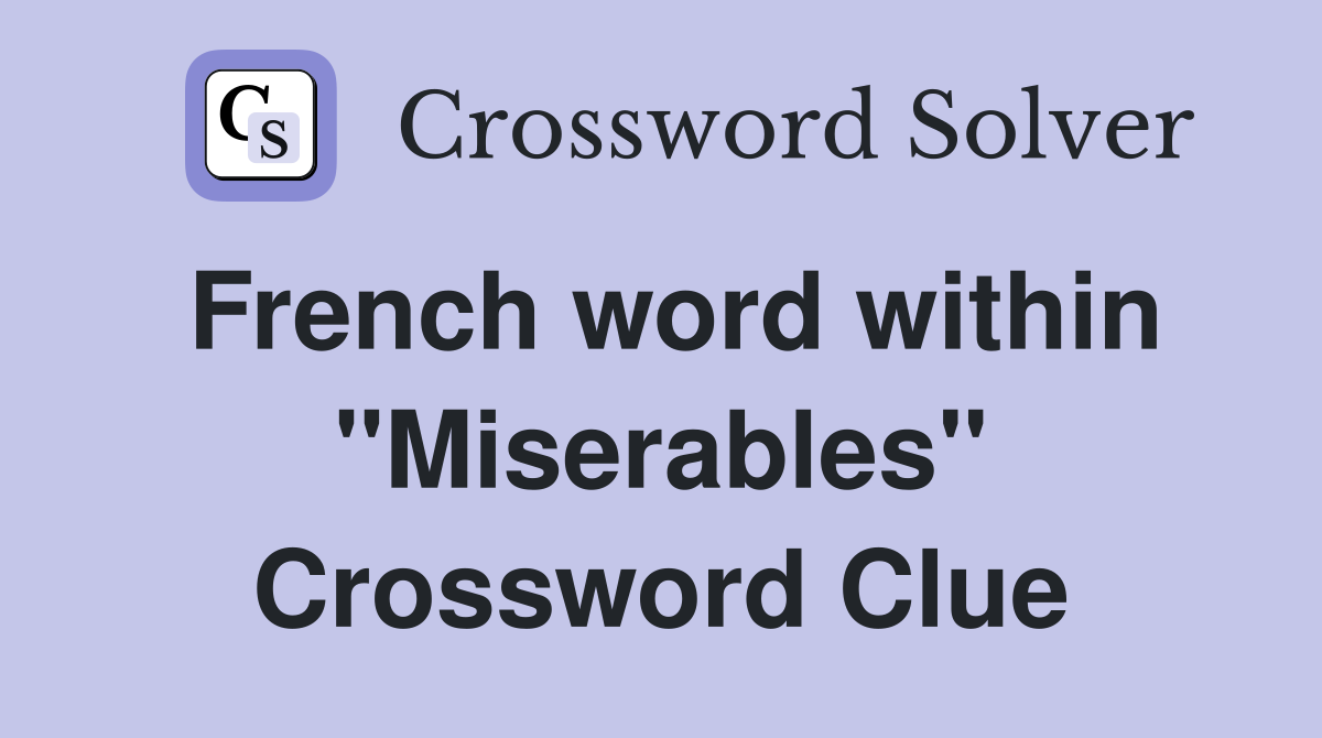 French word within "Miserables" Crossword Clue