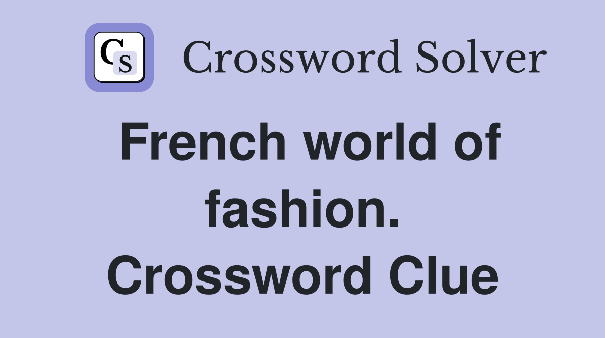 French world of fashion. Crossword Clue