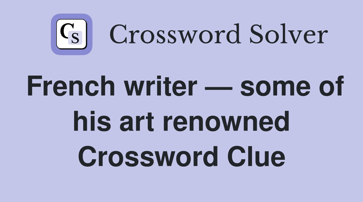 French writer — some of his art renowned Crossword Clue