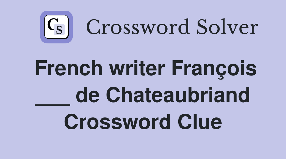 French writer François ___ de Chateaubriand Crossword Clue