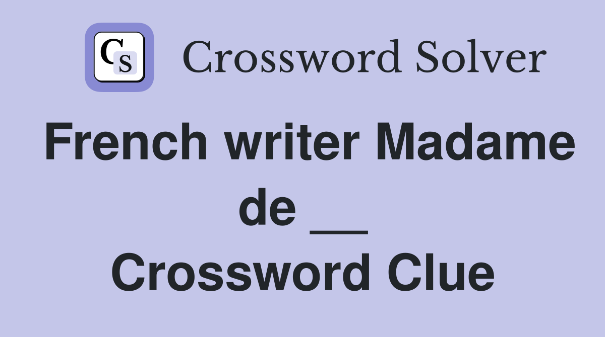 French writer Madame de __ Crossword Clue