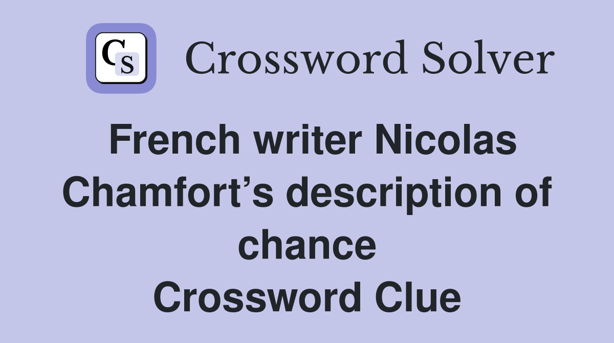 French writer Nicolas Chamfort’s description of chance Crossword Clue