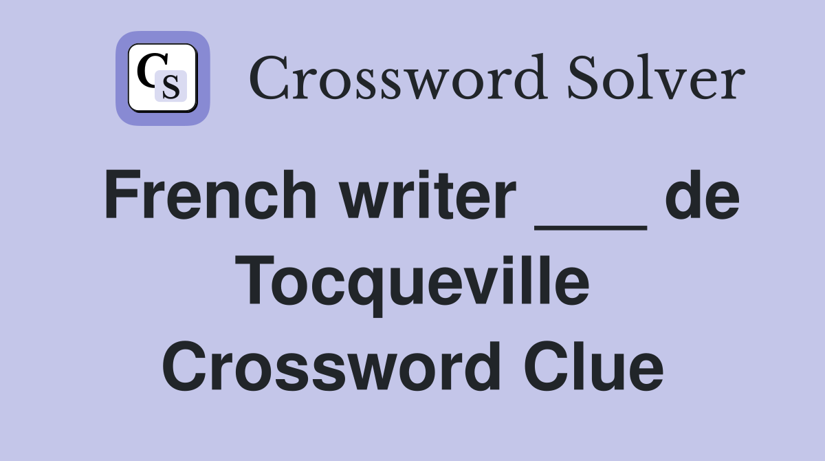French writer ___ de Tocqueville Crossword Clue
