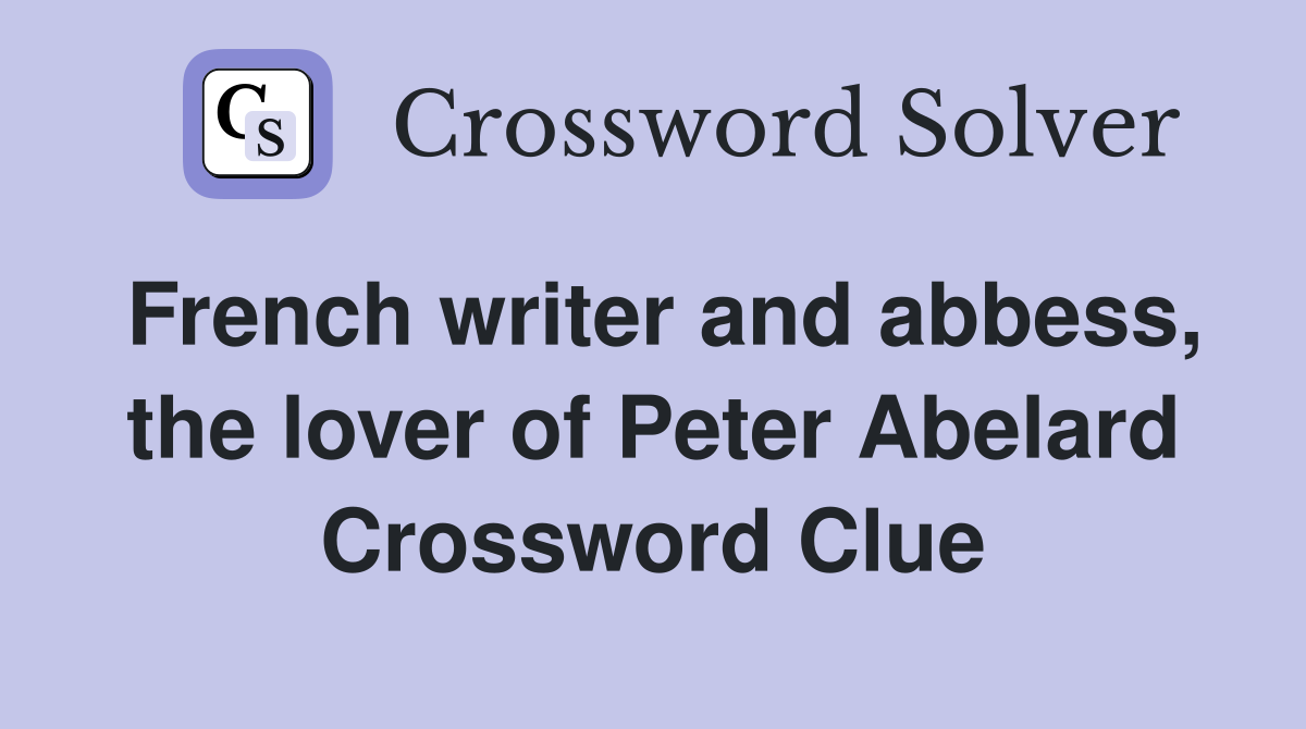 French writer and abbess, the lover of Peter Abelard Crossword Clue