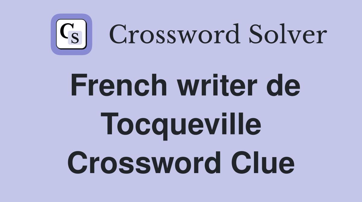 French writer de Tocqueville Crossword Clue