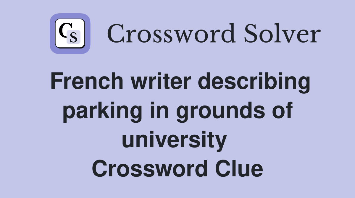 French writer describing parking in grounds of university  Crossword Clue
