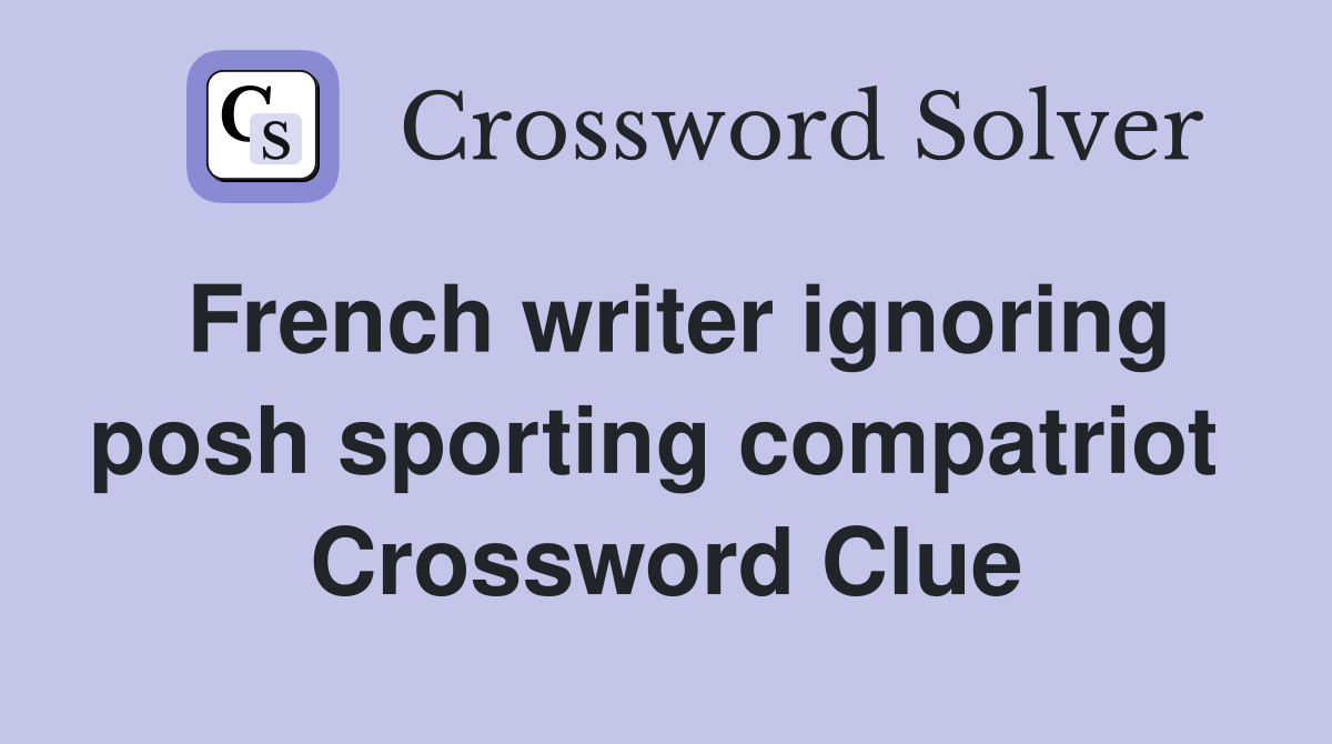 French writer ignoring posh sporting compatriot  Crossword Clue