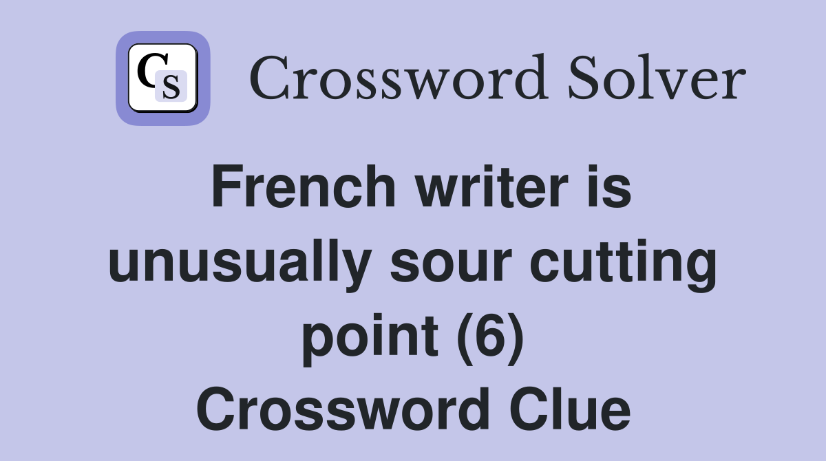 French writer is unusually sour cutting point (6) Crossword Clue