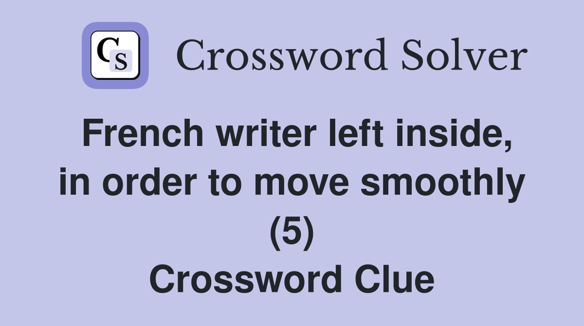 French writer left inside, in order to move smoothly (5) Crossword Clue