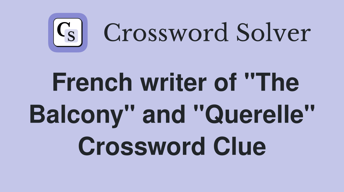 French writer of "The Balcony" and "Querelle" Crossword Clue