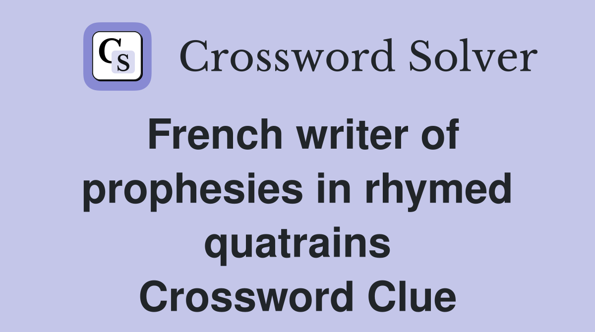 French writer of prophesies in rhymed quatrains Crossword Clue