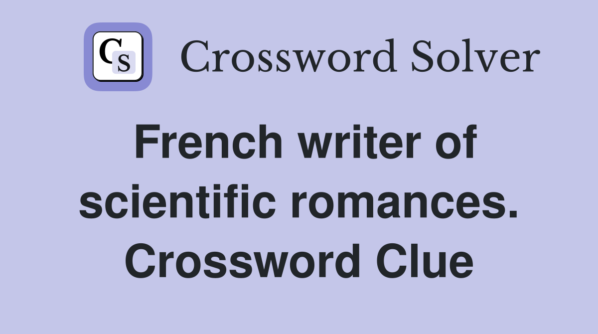 French writer of scientific romances. Crossword Clue