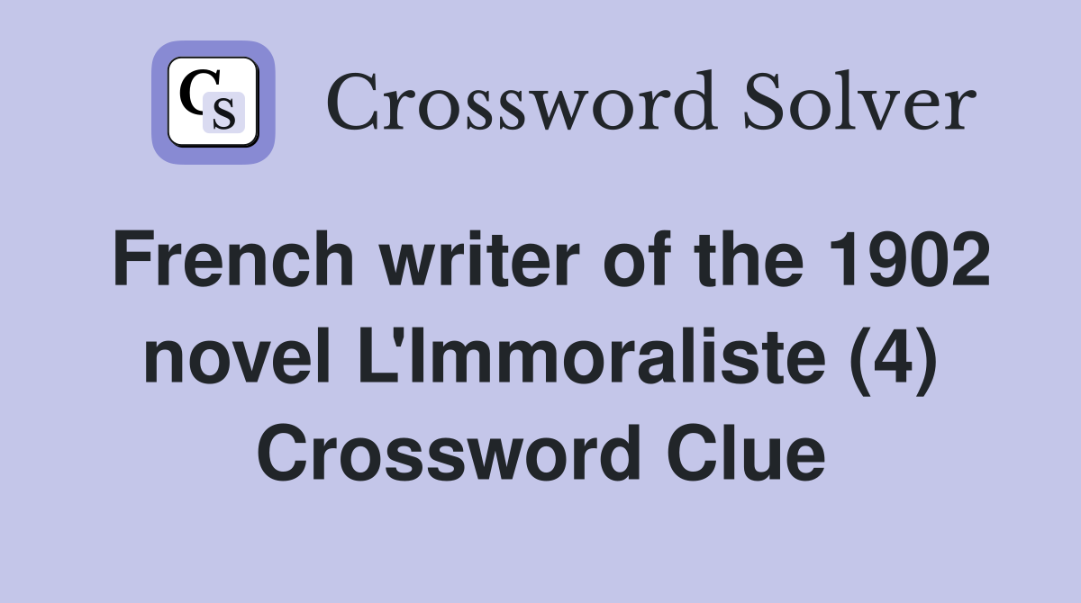 French writer of the 1902 novel L'Immoraliste (4) Crossword Clue