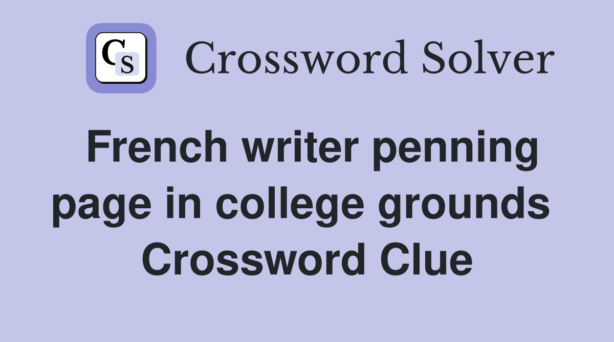 French writer penning page in college grounds  Crossword Clue
