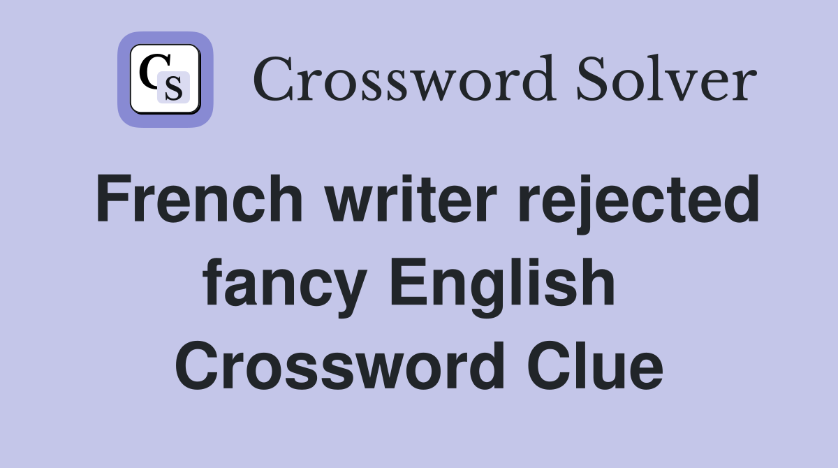 French writer rejected fancy English  Crossword Clue