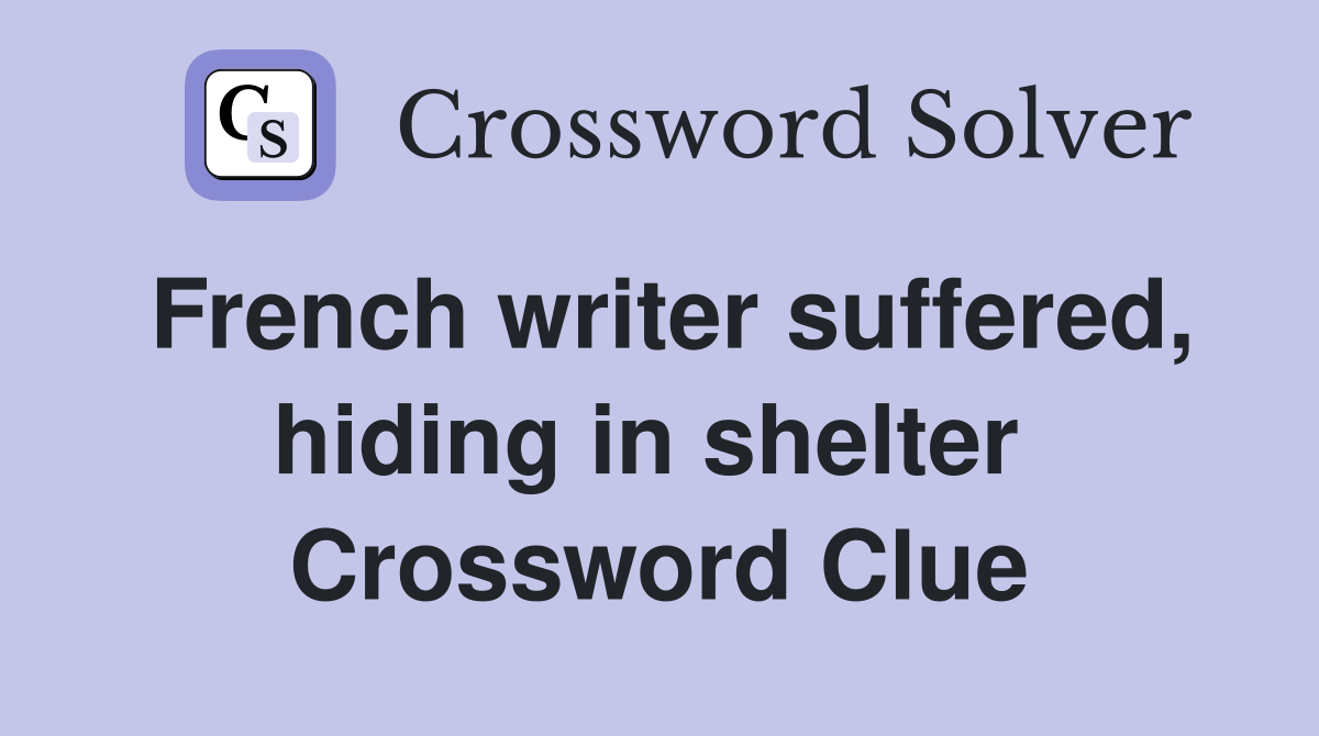 French writer suffered, hiding in shelter  Crossword Clue