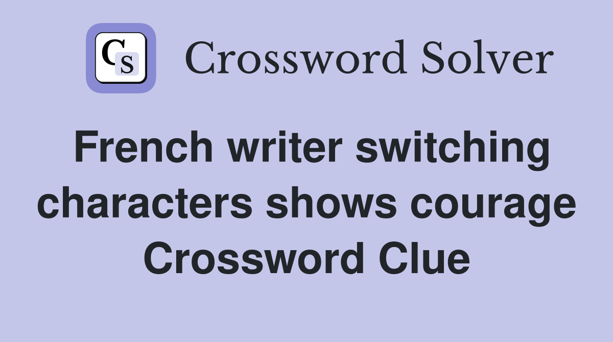 French writer switching characters shows courage Crossword Clue