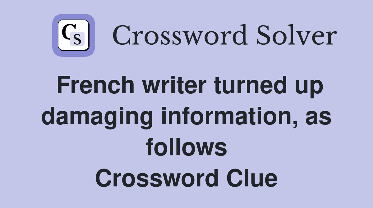 French writer turned up damaging information, as follows Crossword Clue