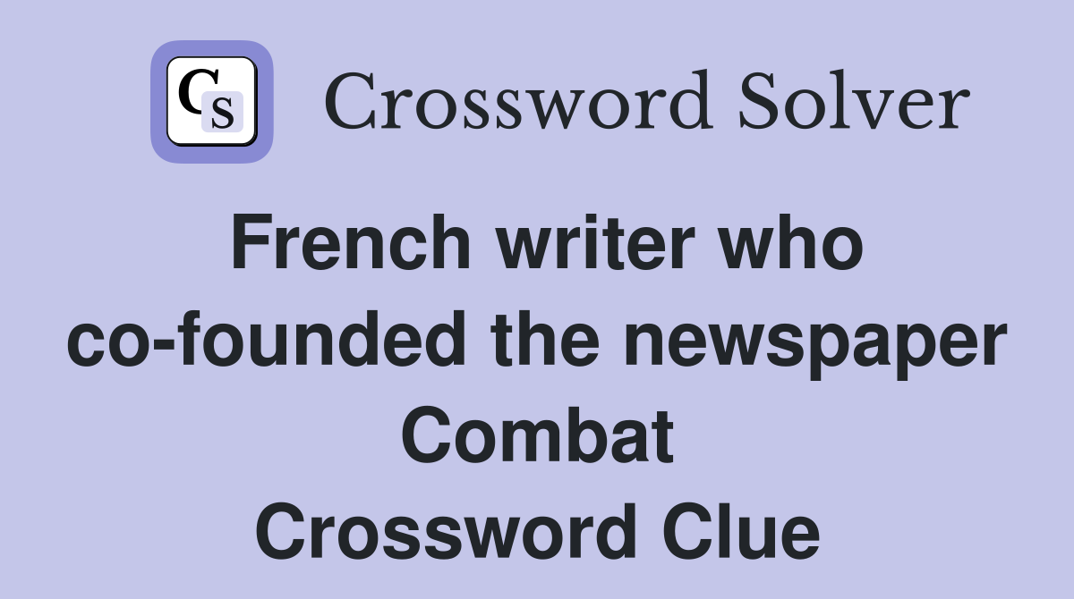 French writer who co-founded the newspaper Combat Crossword Clue