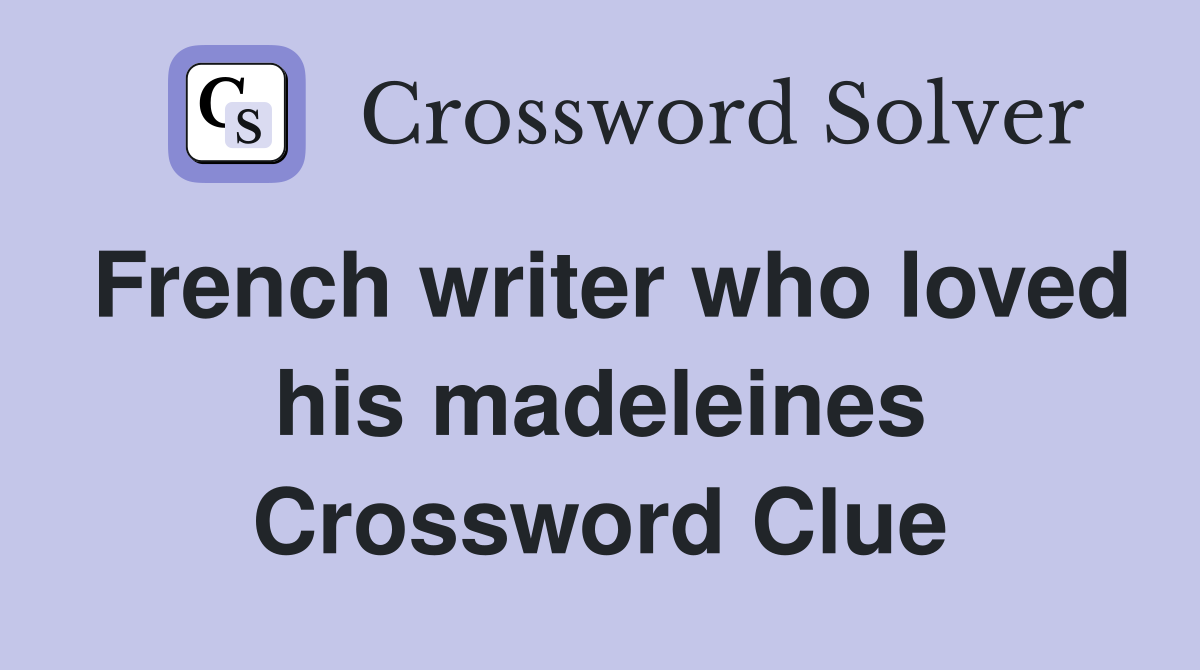 French writer who loved his madeleines Crossword Clue