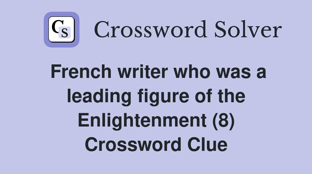 French writer who was a leading figure of the Enlightenment (8) Crossword Clue
