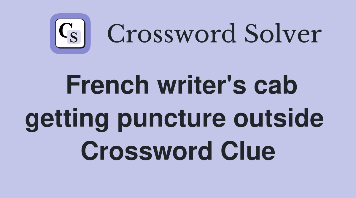 French writer's cab getting puncture outside  Crossword Clue