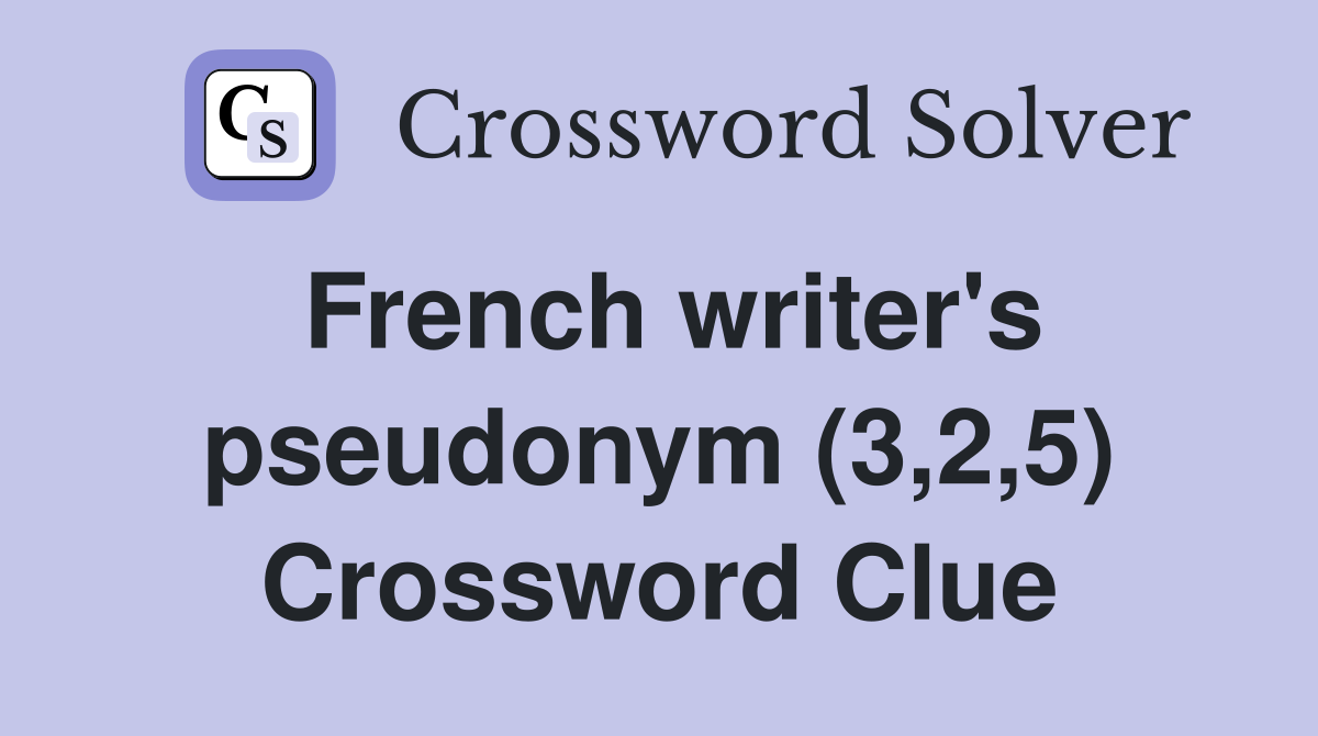 French writer's pseudonym (3,2,5) Crossword Clue