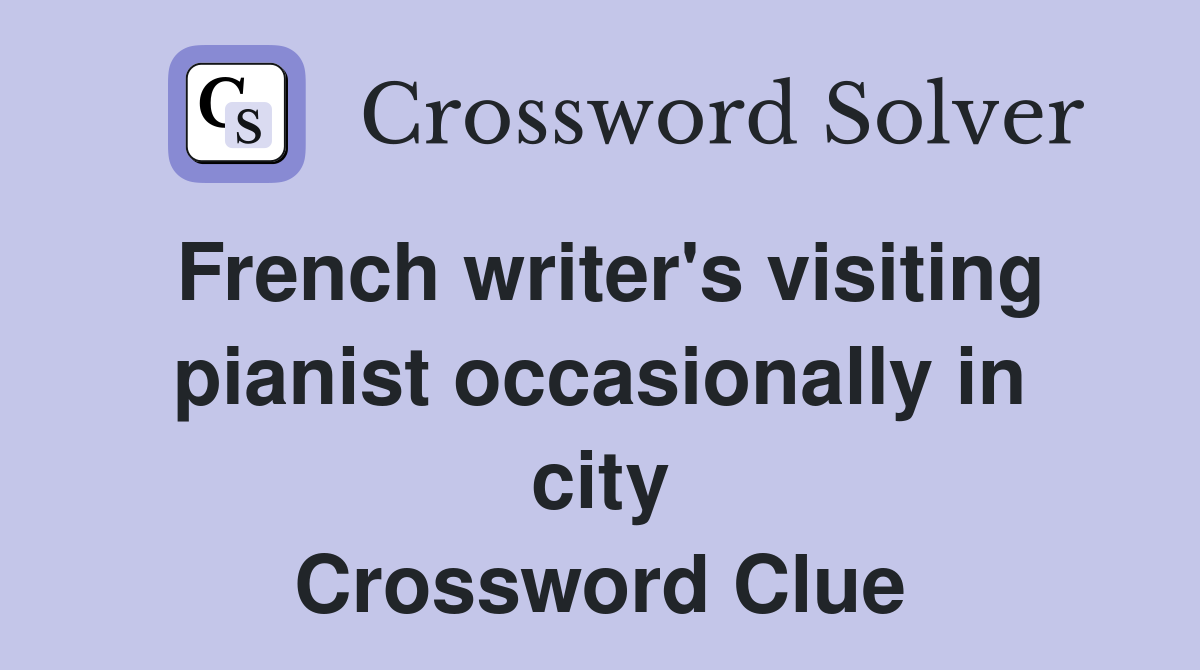 French writer's visiting pianist occasionally in city Crossword Clue