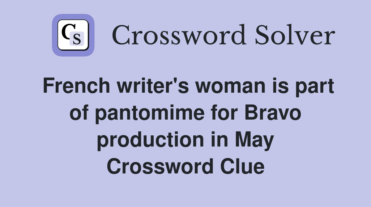 French writer's woman is part of pantomime for Bravo production in May Crossword Clue