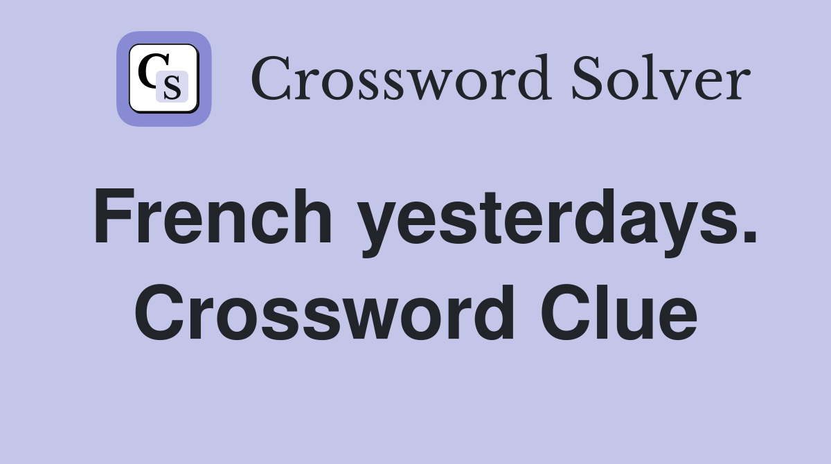 French yesterdays. Crossword Clue