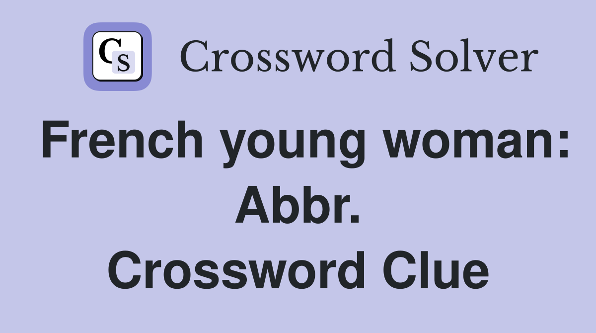 French young woman: Abbr. Crossword Clue