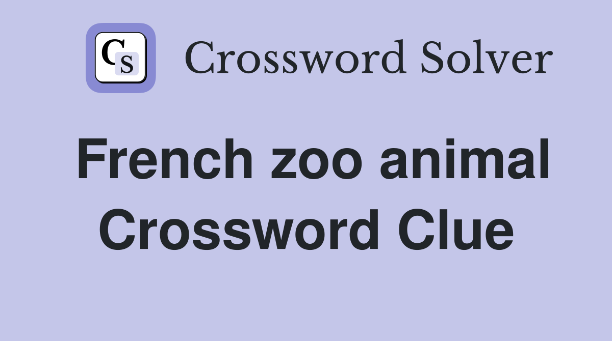French zoo animal Crossword Clue