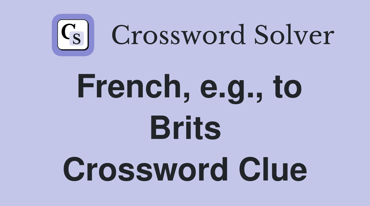 French, e.g., to Brits Crossword Clue