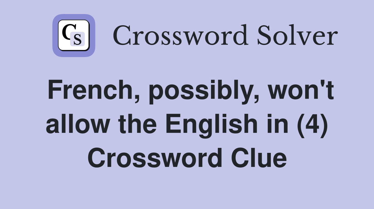 French, possibly, won't allow the English in (4) Crossword Clue