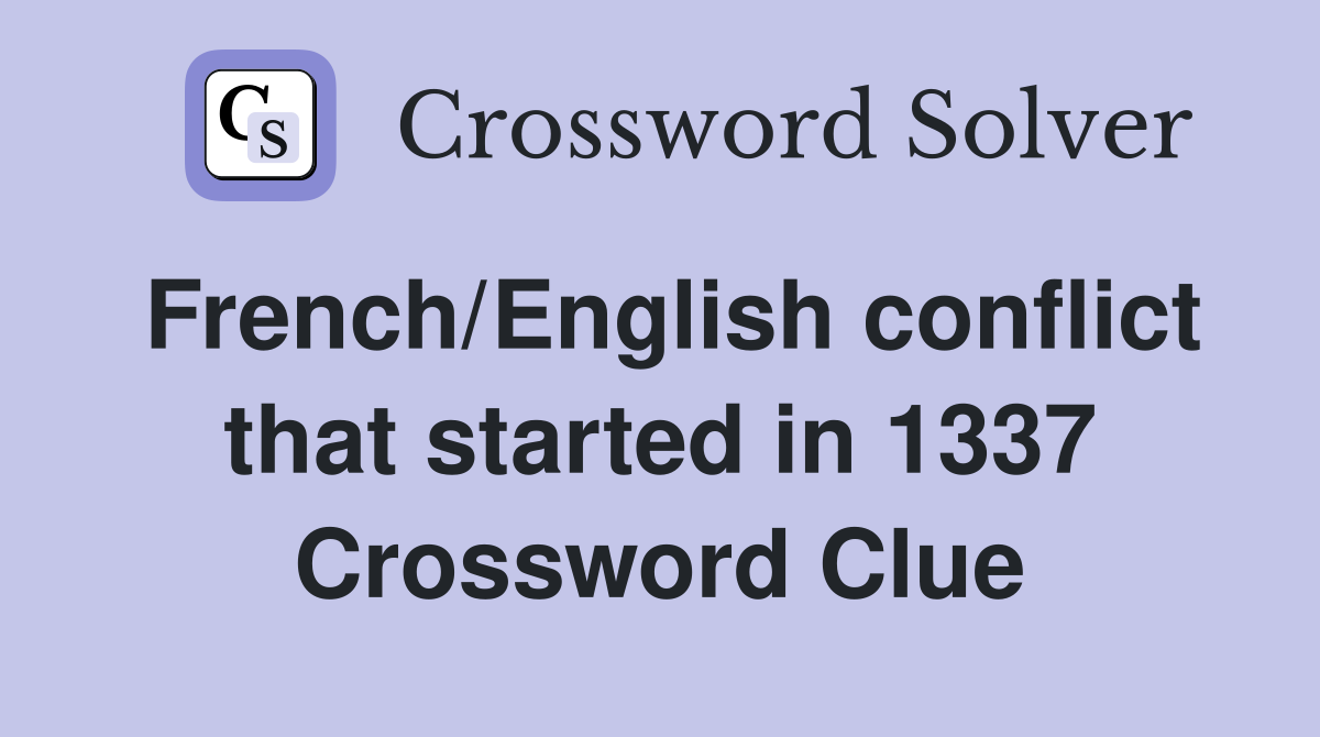 French/English conflict that started in 1337 Crossword Clue