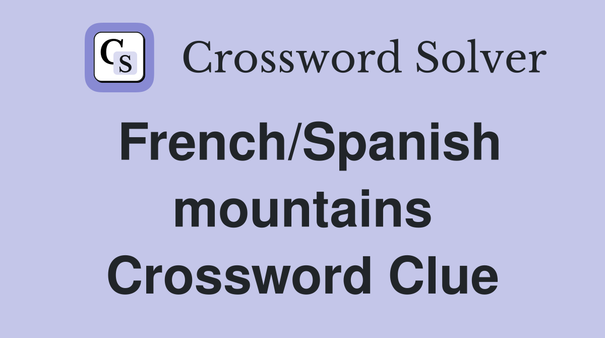 French/Spanish mountains Crossword Clue