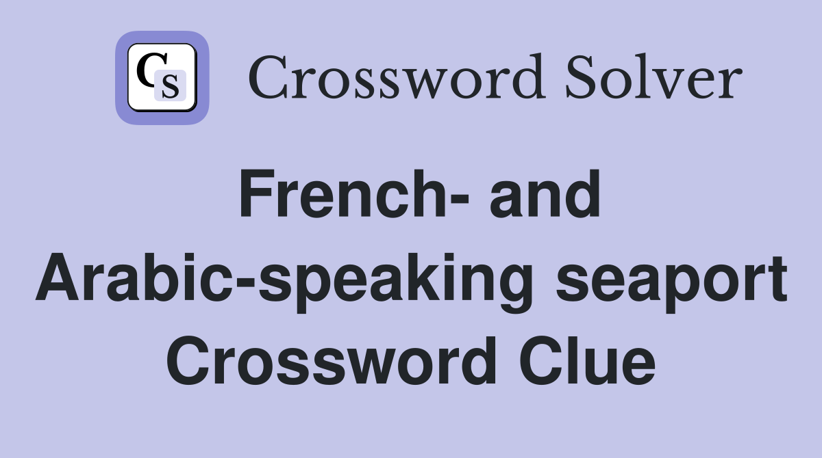 French- and Arabic-speaking seaport Crossword Clue