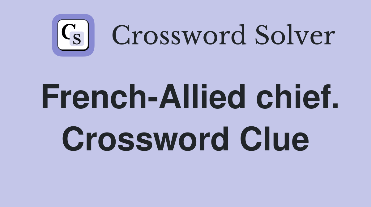 French-Allied chief. Crossword Clue