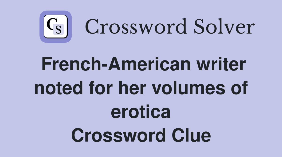French-American writer noted for her volumes of erotica Crossword Clue